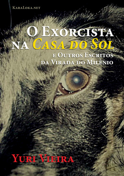Esta é a capa do meu próximo livro — O Exorcista na Casa do Sol E Outros Escritos da Virada do Milênio — a sair em breve: