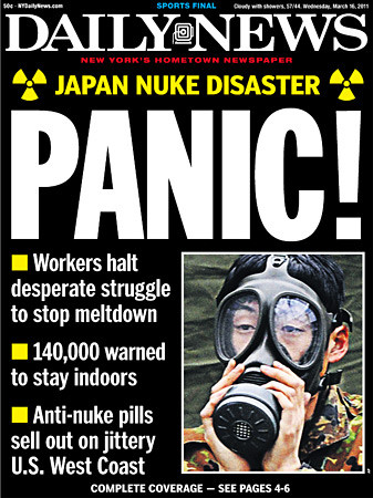 The NY Daily News front page today is insane! "JAPAN NUKE DISASTER PANIC!" in huge print w/ a gas mask!