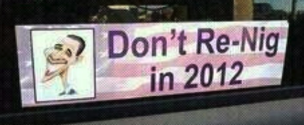 Racist bumper sticker. I hope this isn't a sign of things to come for #2012