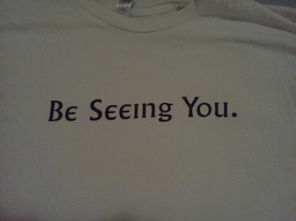 Be seeing you #gregsshirts
