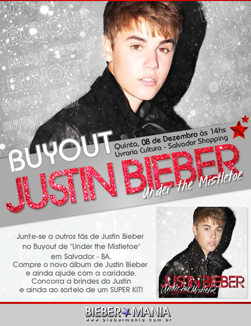 BUYOUT UTM - Under the Mistletoe em SALVADOR - BA dia 08 de DEZEMBRO no Auditório da Livraria Cultura, Salvador - Shopping as 14hs! mais detalhes aqui http://www.biebermania.com.br/eventos-de-justin-bieber-no-brasil-in-brazil-agenda-fans-justin-bieber/9933-evento-buyout-de-under-the-mistletoe-em-salvador--ba-dia-08-de-dezembro.html E ajudem a divulgar!