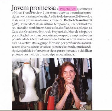 Notinha na Marie Claire sobre a Rachel Grandinette lançada pelo Projeto temporada passada em nossa 6ºEdição quando desfilamos no Minas Trend e Casa dos Criadores. Nossa 7ºEdição também desfilará em local privilegiado, no Ponteio Lar Shopping. Em breve Preview do convite e onde adquir!!